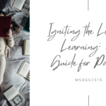 Igniting the Love for Learning: A Guide for Parents