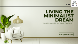 Read more about the article Living the Minimalist Dream: Your Ultimate Guide to a Clutter-Free Home