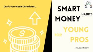 Read more about the article Crafting Your Cash Chronicles: Smart Money Habits for Young Pros!